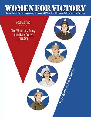 Women For Victory Vol 2: The Women's Army Auxiliary Corps (WAAC) de Katy Endruschat Goebel