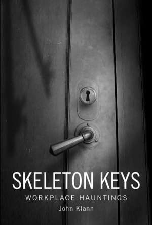 Skeleton Keys: Workplace Hauntings de John Klann