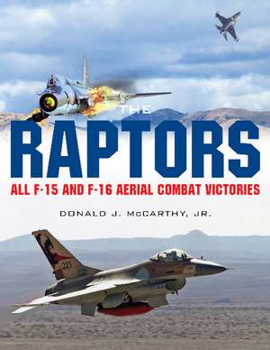 The Raptors: All F-15 and F-16 Aerial Combat Victories de Donald J. McCarthy