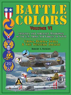 Battle Colors: Insignia and Aircraft Markings of the U.S. Army Air Forces in WWII: China-Burma-India and the Western Pacific de Robert A. Watkins