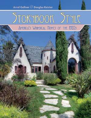 Storybook Style: America's Whimsical Homes of the 1920s de Arrol Gellner