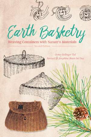 Earth Basketry: Weaving Containers with Natures Materials de Osma Gallinger Tod