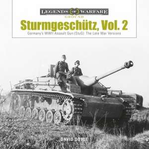 Sturmgeschtz: Germany's WWII Assault Gun (StuG), Vol.2: The Late War Versions de David Doyle