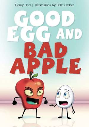 Good Egg and Bad Apple de Henry Herz