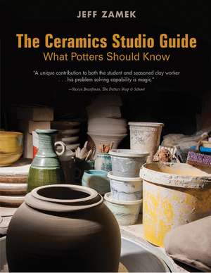 The Ceramics Studio Guide: What Potters Should Know de Jeff Zamek