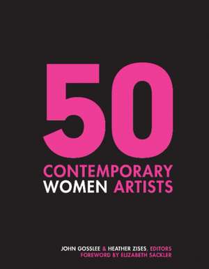 50 Contemporary Women Artists de John Gosslee