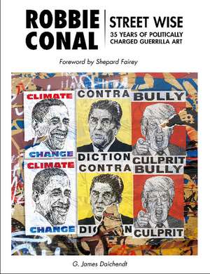 Robbie Conal: Streetwise: 35 Years of Politically Charged Guerrilla Art de Shepard Fairey