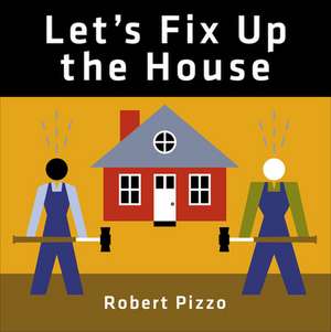 Let's Fix Up the House de Robert Pizzo