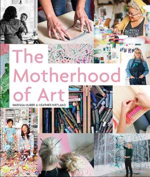 The Motherhood of Art de Marissa Huber