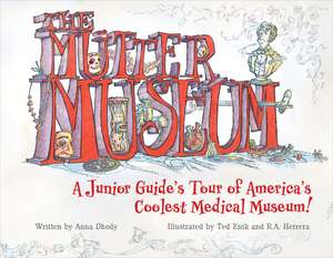 The Mtter Museum: A Junior Guide's Tour of America's Coolest Medical Museum de Ted Enik