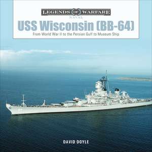 USS Wisconsin (BB-64): From World War II to the Persian Gulf to Museum Ship de David Doyle