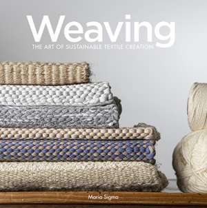 Weaving: The Art of Sustainable Textile Creation de Maria Sigma