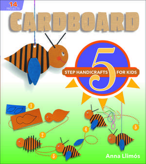 Cardboard: 5-Step Handicrafts for Kids de Anna Llims