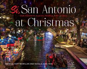 S, San Antonio: Our Favorite Places, People, and Things at Christmas de Patricia Hart McMillan