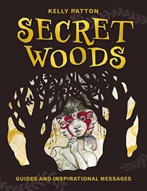 Secret Woods: Guides and Inspirational Messages de Kelly Patton