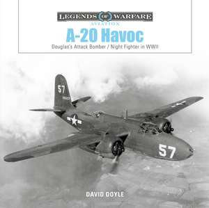 A-20 Havoc: Douglas's Attack Bomber/Night Fighter in WWII de David Doyle