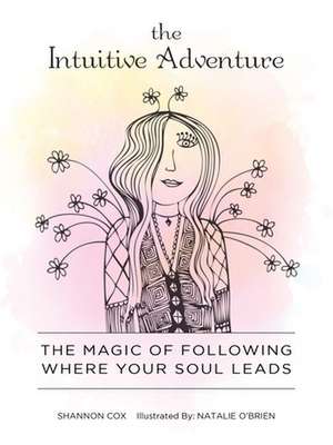 The Intuitive Adventure: The Magic of Following Where Your Soul Leads de Natalie O'Brien