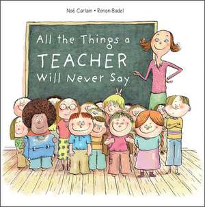 All the Things a Teacher Will Never Say de Noé Carlain