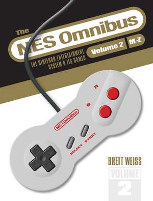 The NES Omnibus: The Nintendo Entertainment System and Its Games, Volume 2 (M-Z) de Brett Weiss