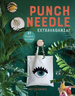 Punch Needle Extravaganza!: 27 Projects to Create de Laetitia Dalbies