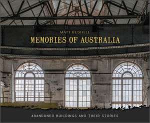 Memories of Australia: Abandoned Buildings and Their Stories de Matt Bushell