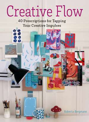 Creative Flow: 40 Prescriptions for Tapping Your Creative Impulses de Roberta Bergmann