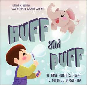 Huff and Puff: A Tiny Human's Guide to Mindful Breathing de Victoria Remmel