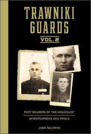 Trawniki Guards: Foot Soldiers of the Holocaust: Vol. 2, Investigations and Trials de Josh Baldwin