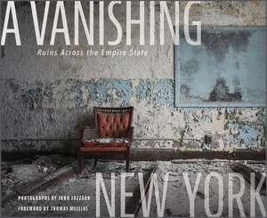 A Vanishing New York: Ruins Across the Empire State de John Lazzaro