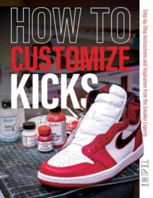 How to Customize Kicks: Step-by-Step Instructions and Inspiration from the Sneaker Experts de Customize Kicks Magazine