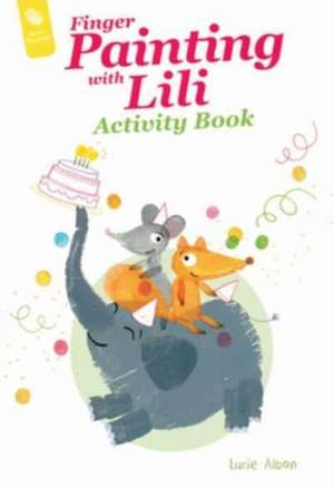 Finger Painting with Lili Activity Book: The Birthday Party de Lucie Albon