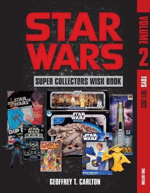 Star Wars Super Collector's Wish Book, Vol. 2: Toys, 1977-2022 de Geoffrey T Carlton