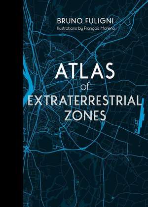 Atlas of Extraterrestrial Zones de Bruno Fuligni