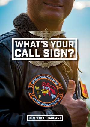 What's Your Call Sign?: The Hilarious Stories behind a Naval Aviation Tradition de Ben Taggart