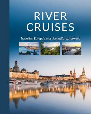 River Cruises: Travelling Europe's Most Beautiful Waterways de Schiffer Publishing