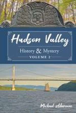 Hudson Valley History & Mystery, Volume 2 de Michael Adamovic