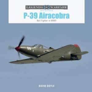 P-39 Airacobra: Bell Fighter in World War II de David Doyle