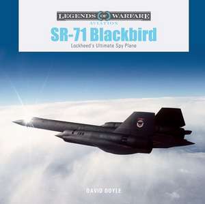 SR-71 Blackbird: Lockheed's Ultimate Spy Plane de David Doyle