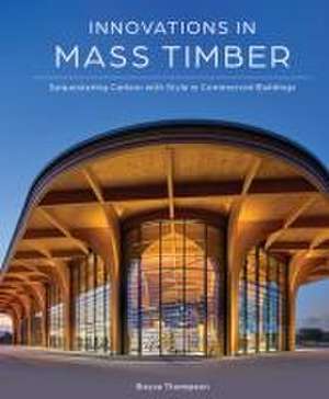 Innovations in Mass Timber: Sequestering Carbon with Style in Nonresidential Buildings de Boyce Thompson