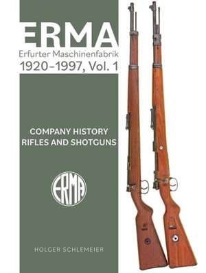 Erma: Erfurter Maschinenfabrik, 1924-2003, Vol. 1 de Holger Schlemeier