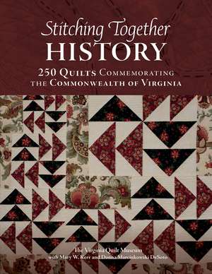 Stitching Together History: 250 Quilts Commemorating the Commonwealth of Virginia de Mary W. Kerr