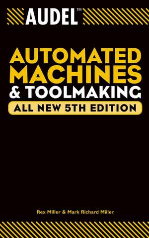 Audel Automated Machines and Toolmaking – All New 5e de R. Miller