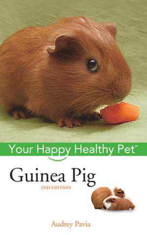 Guinea Pig: Your Happy Healthy Pet de Audrey Pavia