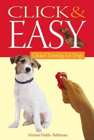 Click & Easy: Clicker Training for Dogs de Miriam Fields-Babineau