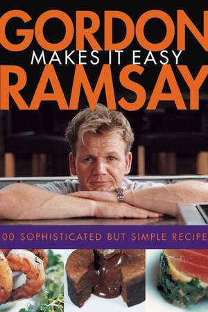 Gordon Ramsay Makes It Easy de Gordon Ramsay