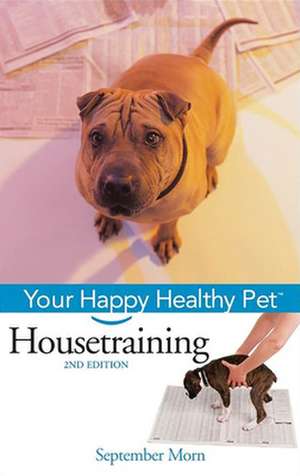 Housetraining: Your Happy Healthy PetTM de September Morn