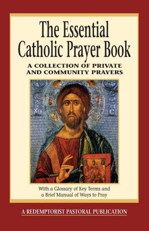 The Essential Catholic Prayer Book: A Collection of Private and Community Prayers de Judy Bauer