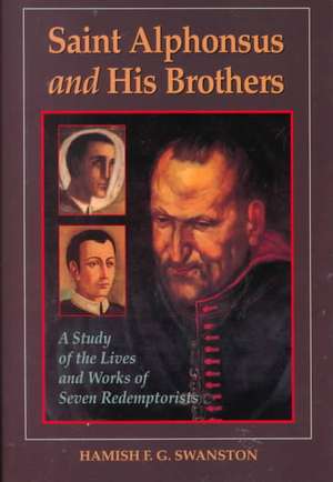 Saint Alphonsus and His Brothers: A Study of the Lives and Works of Seven Redemptorists de Hamish Swanston