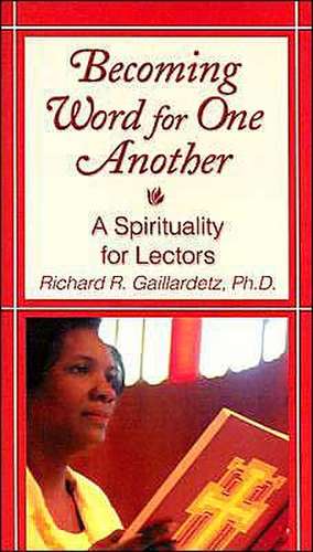 Becoming Word for One Another: A Spirituality for Lectors de Richard R. Gaillardetz