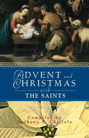 Advent and Christmas with the Saints de Anthony F. Chiffolo